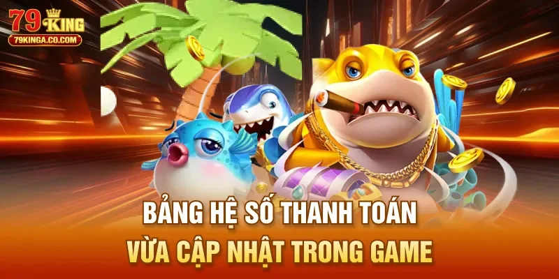 Bảng hệ số thanh toán vừa cập nhật trong game