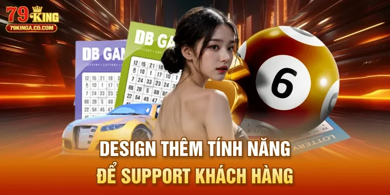 Design thêm tính năng để support khách hàng