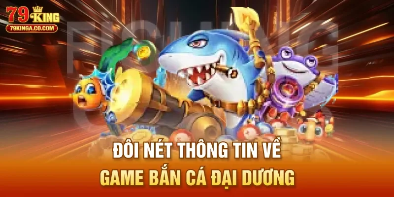 Đôi nét thông tin về game Bắn Cá Đại Dương