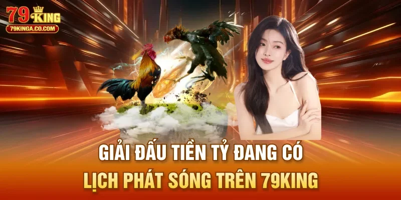 Giải đấu tiền tỷ đang có lịch phát sóng trên 79King