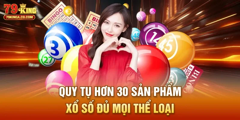 Quy tụ hơn 30 sản phẩm xổ số đủ mọi thể loại