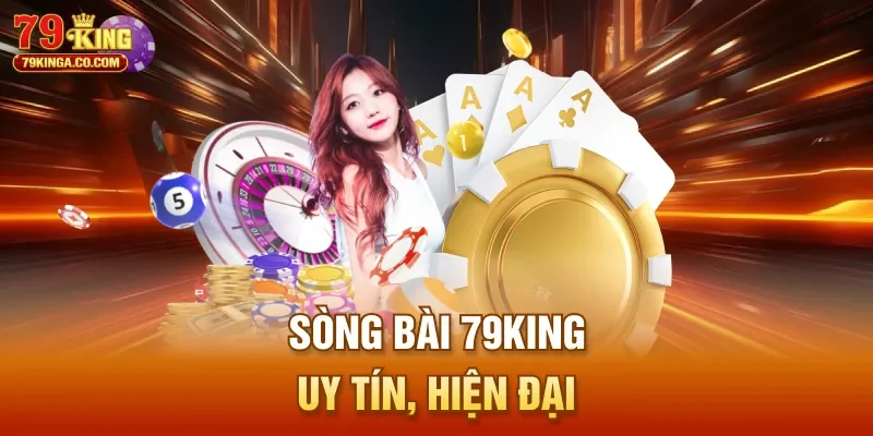 Sòng bài 79King uy tín, hiện đại