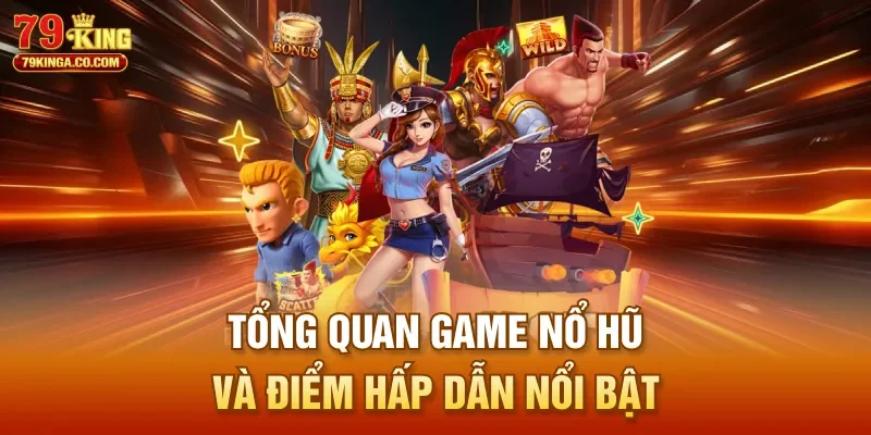 Tổng quan game nổ hũ và điểm hấp dẫn nổi bật