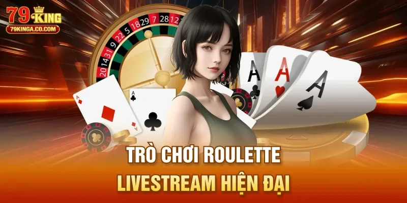 Trò chơi Roulette livestream hiện đại