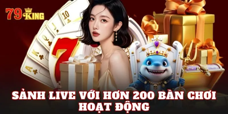 Sảnh live với hơn 200 bàn chơi hoạt động
